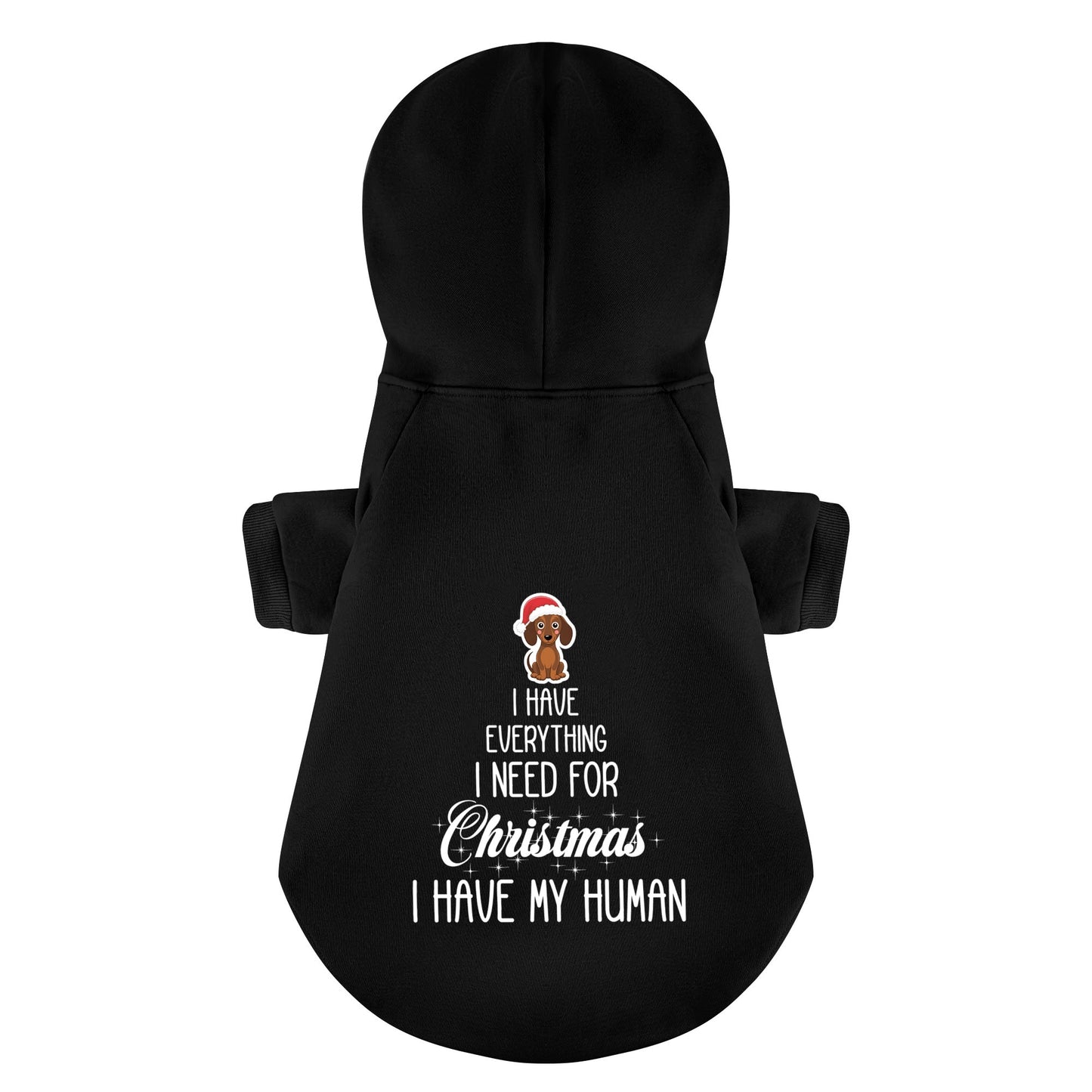 I have everything I need for Christmas. I have my human - Personalized Dachshund Hoodies with Funny Quotes – Stylish, Cozy, and Premium 100% Cotton