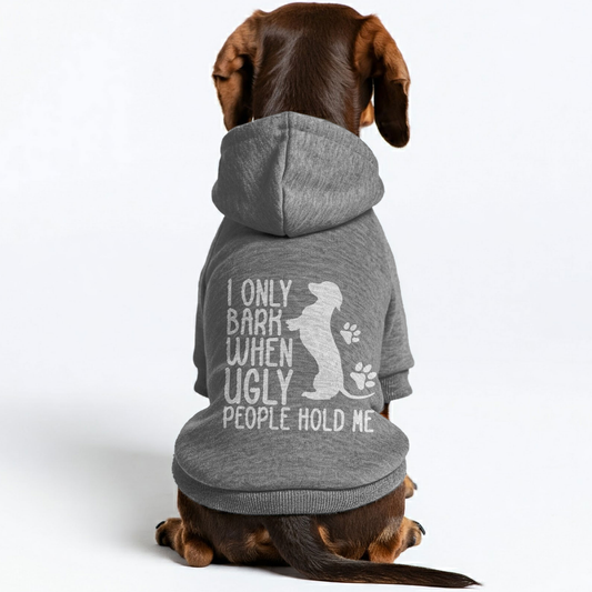 I ONLY BARK WHEN UGLY PEOPLE HOLD ME - Personalized Dachshund Hoodies with Funny Quotes – Stylish, Cozy, and Premium 100% Cotton