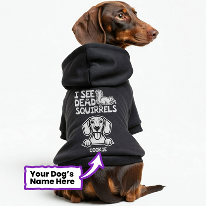 I see dead squirrels - Personalized Dachshund Hoodies with your doxie name – Stylish, Cozy, and Premium 100% Cotton