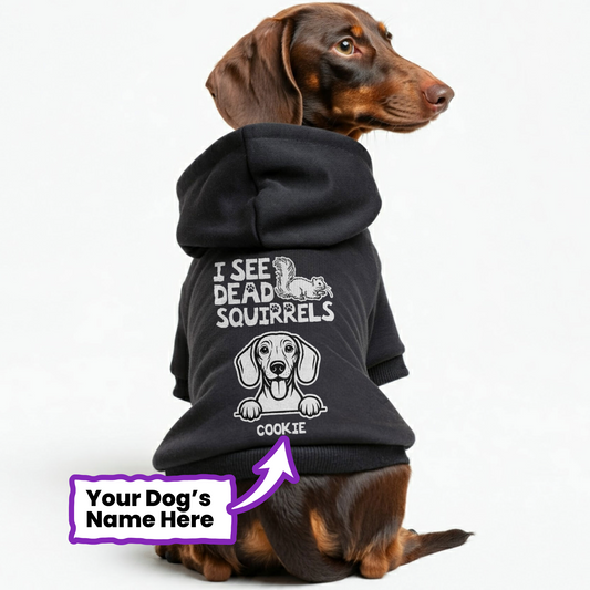 I see dead squirrels - Personalized Dachshund Hoodies with your doxie name – Stylish, Cozy, and Premium 100% Cotton